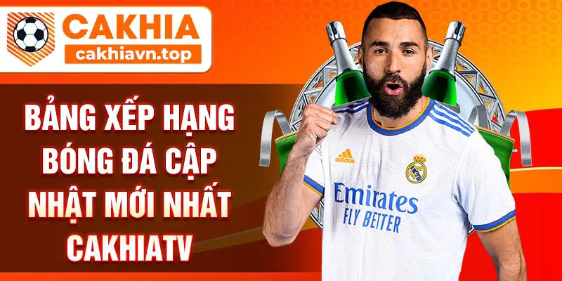 Bảng xếp hạng bóng đá cập nhật mới nhất CakhiaTV