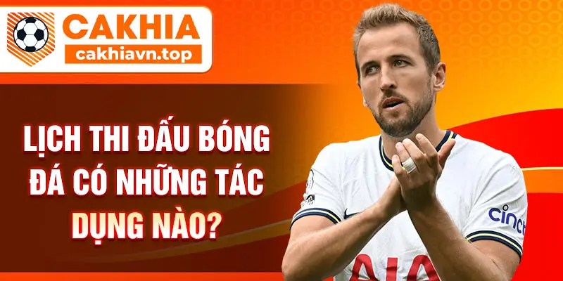 Lịch thi đấu bóng đá có những tác dụng nào?