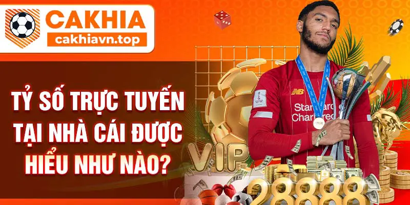 Tỷ số trực tuyến tại nhà cái được hiểu như nào?