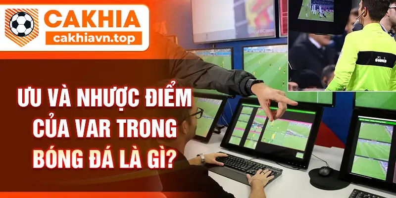 Ưu và nhược điểm của VAR trong bóng đá là gì?